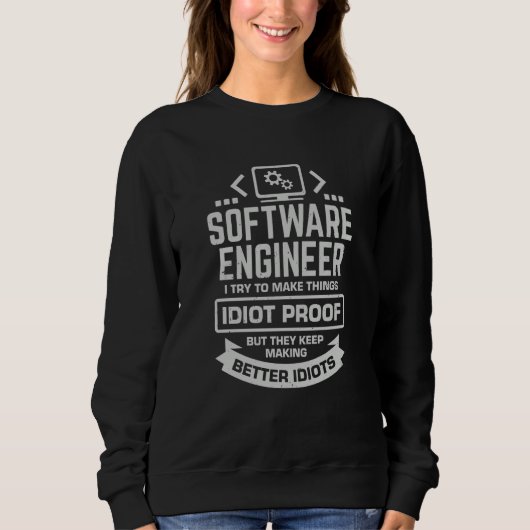 Software Engineer I Try To Make Things Idiot Proof スウェットシャツ (正面)