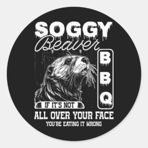 Soggy Beaver Bbqそれはすべてあなたの顔の上ではない ラウンドシール