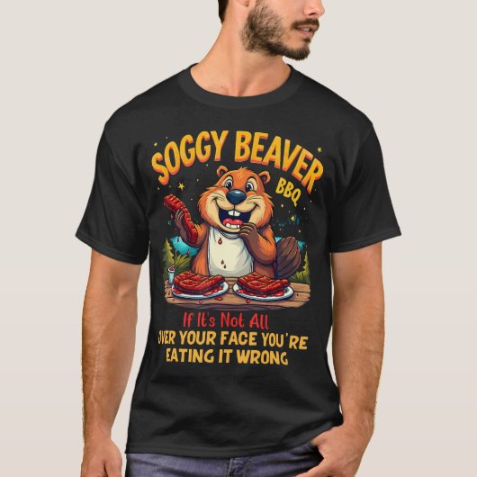 Soggy Beaver Bbq If It's Not All Over Your Face Tシャツ (正面)