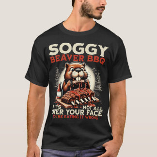 Soggy Beaver Bbq If It's Not All Over Your Face Tシャツ