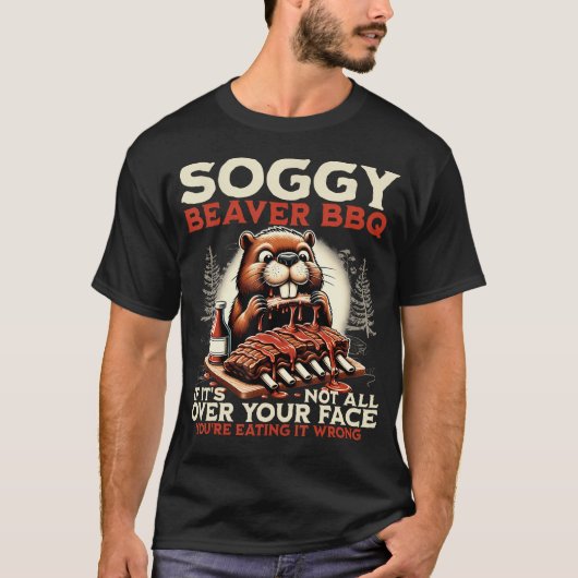 Soggy Beaver Bbq If It's Not All Over Your Face Tシャツ (正面)