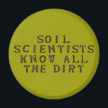 Soil Scientists Know All The Dirt マグネット<br><div class="desc">Who knows the dirt better than a soil scientist? Funny science and geek humor.  Text: Soil Scientists know all the dirt.</div>