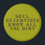 Soil Scientists Know All The Dirt マグネット<br><div class="desc">Who knows the dirt better than a soil scientist? Funny science and geek humor.  Text: Soil Scientists know all the dirt.</div>
