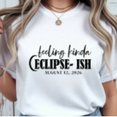 Solar Eclipse Feeling Kinda Eclipse-ish Celestial Tシャツ