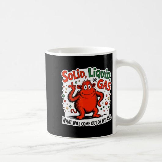 Solid Liquid Gas What Will Come Out Of My As Funny コーヒーマグカップ (右)