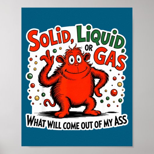 Solid Liquid Gas What Will Come Out Of My As Funny ポスター (正面)