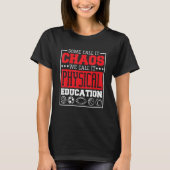 Some Call It Chaos We Call It Physical Education P Tシャツ (正面)