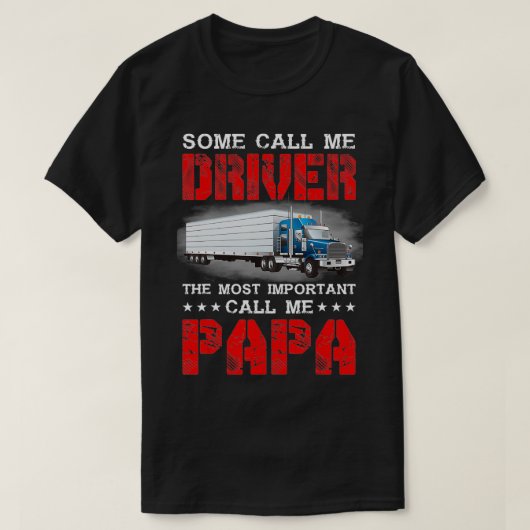 Some Call Me Driver The Most Important Call Me Pap Tシャツ (デザイン正面)