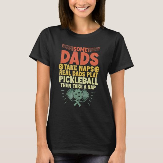 Some Dads Take Naps Real Dad Play Pickleball  Fath Tシャツ (正面)