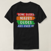 Some Dudes Marry Dudes Get Over It LGBT Pride Prou Tシャツ (デザイン正面)