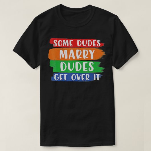 Some Dudes Marry Dudes Get Over It LGBT Pride Prou Tシャツ (デザイン正面)