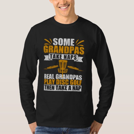 Some Grandpas Take Naps Real Grandpas Play Disc Go Tシャツ (正面)