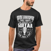 Some Grandpas Take Naps Real Grandpas Play Guitar  Tシャツ (正面)