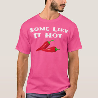 Some Like It Hot Chili Pepper Hot Pepper Funny Tシャツ