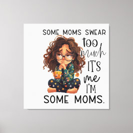 Some moms swear too much キャンバスプリント