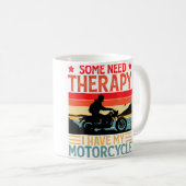 Some Need Therapy I Have My Motorcycle Funny Motor コーヒーマグカップ (正面右)