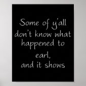 Some Of Y'all Don't Know What Happened To Earl And ポスター (正面)