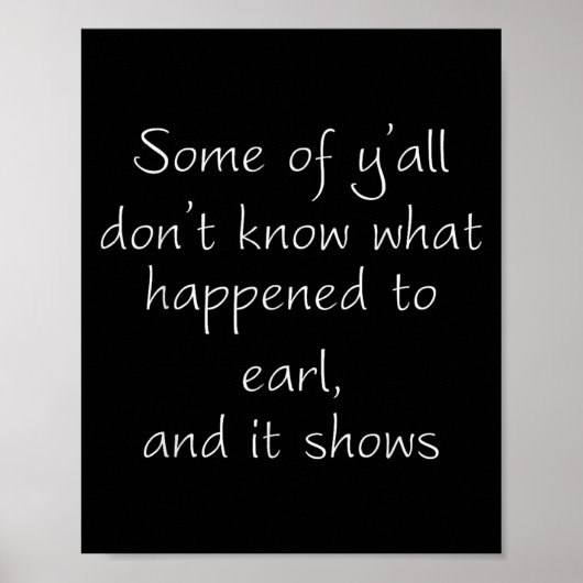 Some Of Y'all Don't Know What Happened To Earl And ポスター (正面)