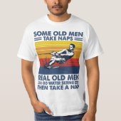 Some old men take naps real old men go water skiin tシャツ (正面)