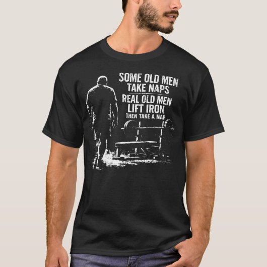 Some Old Men Take Naps Real Old Men Lift Tシャツ (正面)