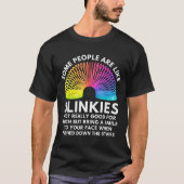 Some People Are Like Slinkies  Tシャツ (正面)