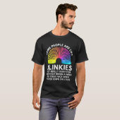 Some People Are Like Slinkies  Tシャツ (正面フル)