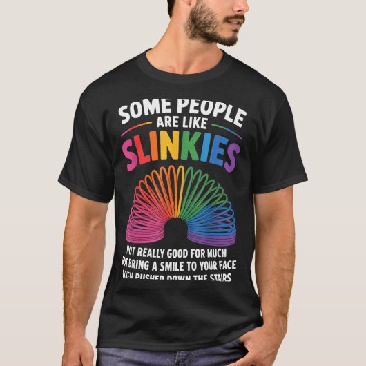 Some People Are Like Slinkies Toy Slinkies Sarcasm Tシャツ (正面)