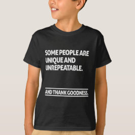 Some people are unique and unrepeatable tシャツ