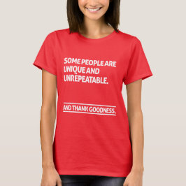 Some people are unique and unrepeatable tシャツ