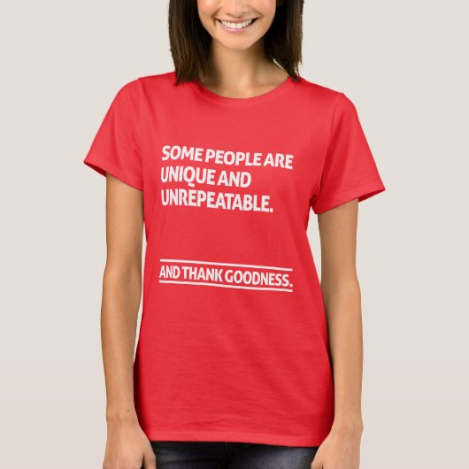 Some people are unique and unrepeatable tシャツ (正面)