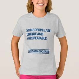 Some people are unique and unrepeatable tシャツ