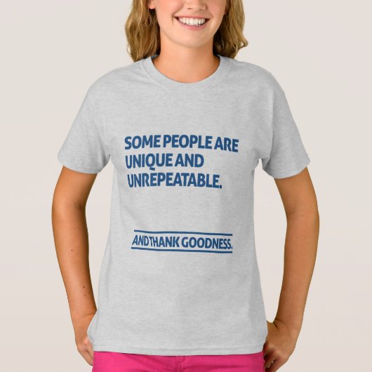 Some people are unique and unrepeatable tシャツ (正面)