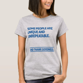 Some people are unique and unrepeatable tシャツ