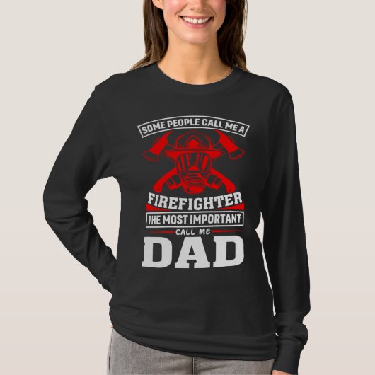 Some People Call Me A Firefighter Firefighter Dad Tシャツ (正面)