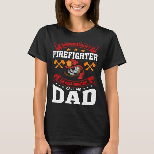 Some People Call Me A Firefighter Firefighter Dad  Tシャツ (正面)