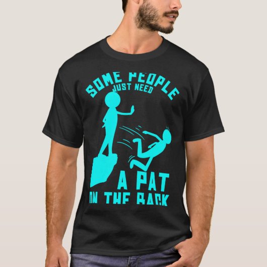 Some People Just Need A Pat On The Back Sarcastic  Tシャツ (正面)