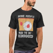 Some People Need To Be Debugged Information Techno Tシャツ (正面)
