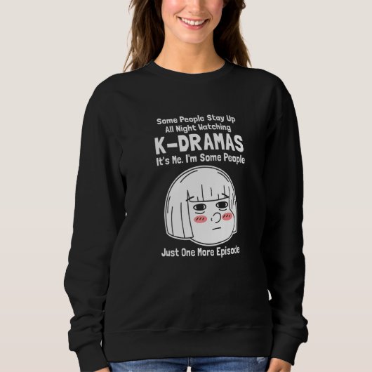 Some People Stay Up All Night Watching K dramas スウェットシャツ (正面)