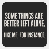 Some Things Are Better Left Alone Funny Sarcastic  スクエアシール (正面)