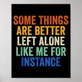 Some Things Are Better Left Alone Like Me For Inst ポスター (正面)