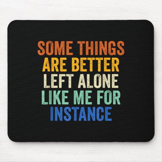 Some Things Are Better Left Alone Like Me For Inst マウスパッド (正面)