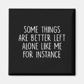 Some Things Are Better Left Alone Like Me For Inst マグネット (正面)