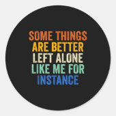 Some Things Are Better Left Alone Like Me For Inst ラウンドシール (正面)