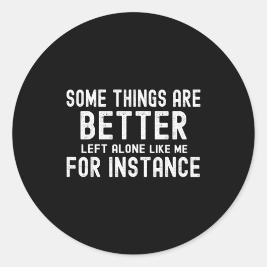 Some Things Are Better Left Alone Like Me For Inst ラウンドシール (正面)