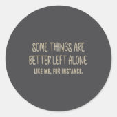 Some Things Are Better Left Alone Like Me For Inst ラウンドシール (正面)