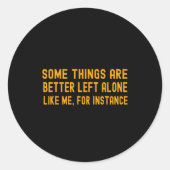 Some Things Are Better Left Alone Like Me For Inst ラウンドシール (正面)