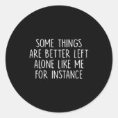 Some Things Are Better Left Alone Like Me For Inst ラウンドシール (正面)