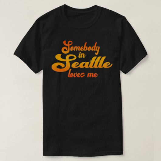 Somebody In Seattle Loves Me  Tシャツ (デザイン正面)