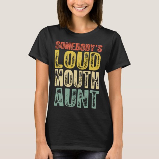 Somebody s Loud Mouth Aunt Mother s Day 1 Tシャツ (正面)