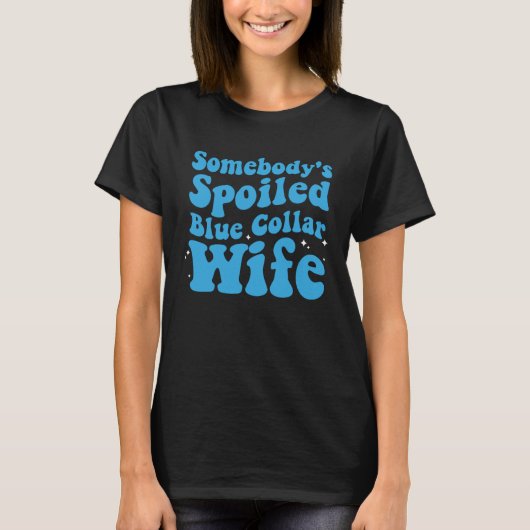 Somebody s Spoiled Blue Collar Wife  Mother s Day Tシャツ (正面)